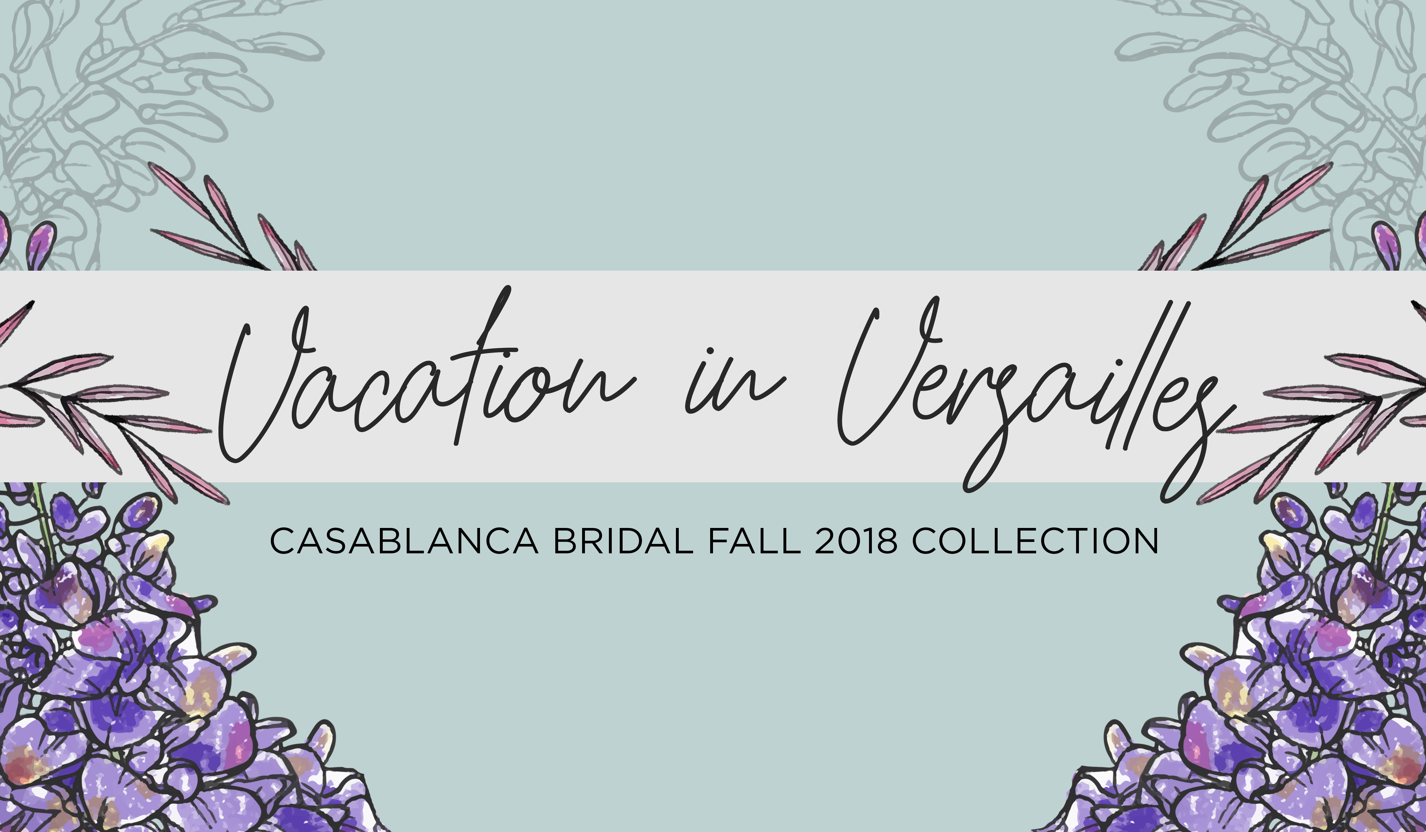 Casablanca Bridal | Vacation in Versailles Fall 2018 Collection
